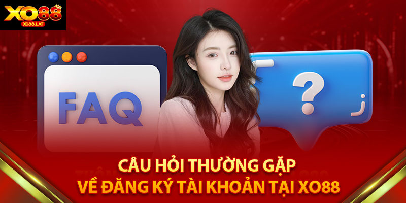 Câu Hỏi Thường Gặp về Đăng Ký Tài Khoản Tại XO88