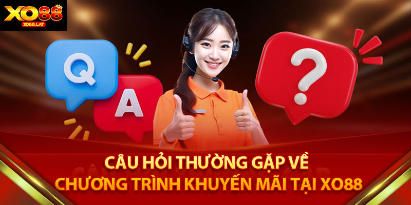 Câu Hỏi Thường Gặp về Chương Trình Khuyến Mãi Tại XO88