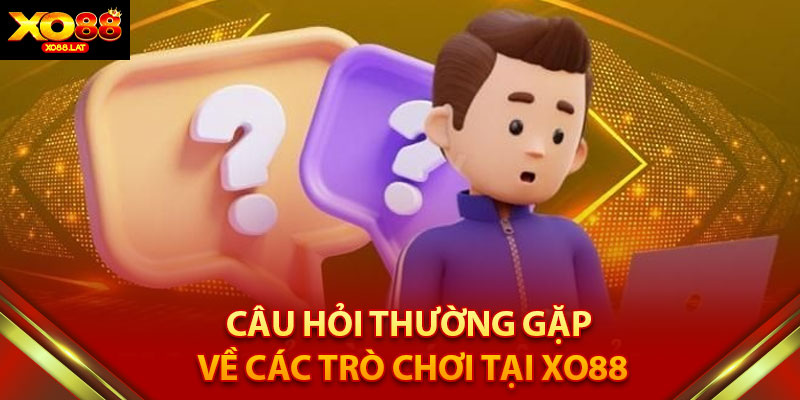 Câu Hỏi Thường Gặp về Các Trò Chơi Tại XO88