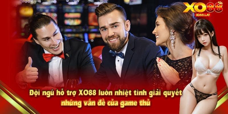 Đội ngũ hỗ trợ XO88 luôn nhiệt tình giải quyết những vấn đề của game thủ