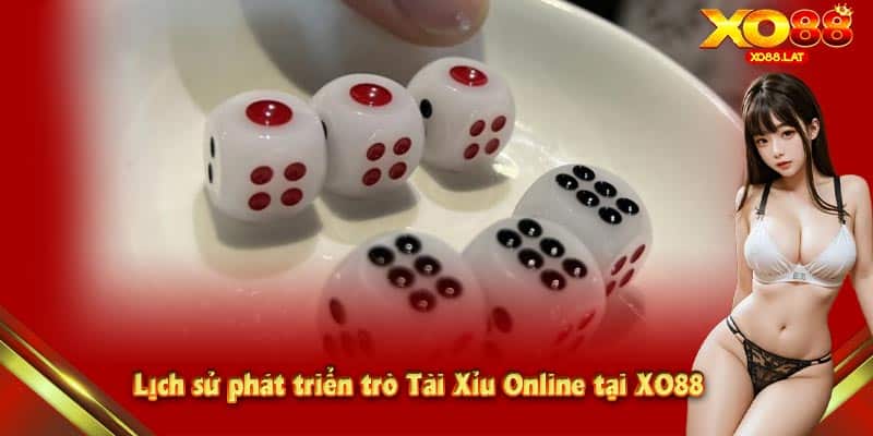 Lịch sử phát triển trò Tài Xỉu Online tại XO88